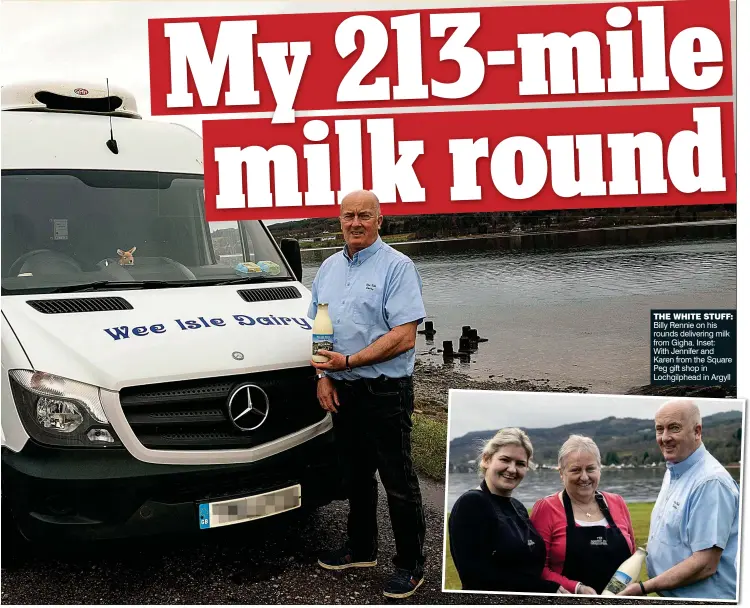  ??  ?? THE WHITE STUFF: Billy Rennie on his rounds delivering milk from Gigha. Inset:
With Jennifer and Karen from the Square Peg gift shop in Lochgilphe­ad in Argyll