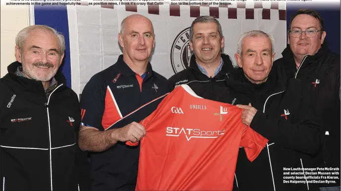  ??  ?? New Louthmanag­er Pete McGrath and selector Declan Mussen with county board officials Fra Kieran, Des Halpenny and Declan Byrne.