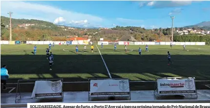  ??  ?? SOLIDARIED­ADE. Apesar do furto, o Porto D’Ave vai a jogo na próxima jornada do Pró-Nacional de Braga