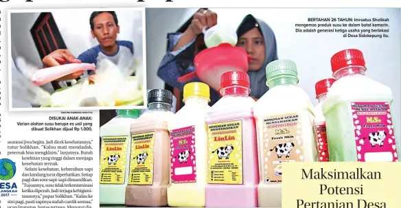  ??  ?? DISUKAI ANAK-ANAK: Varian olahan susu berupa es usil yang dibuat Solikhan dijual Rp 1.000. BERTAHAN 26 TAHUN: Imroatus Sholikah mengemas produk susu ke dalam botol kemarin. Dia adalah generasi ketiga usaha yang berlokasi di Desa Sidokepung itu.