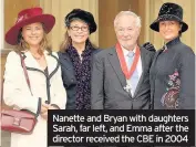  ??  ?? Nanette and Bryan with daughters Sarah, far left, and Emma after the director received the CBE in 2004