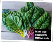  ??  ?? Include chard in your diet to boost iron levels