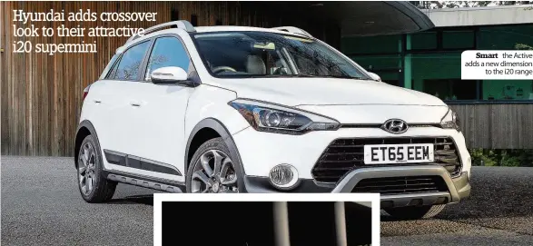  ??  ?? Smart the Active adds a new dimension to the i20 range