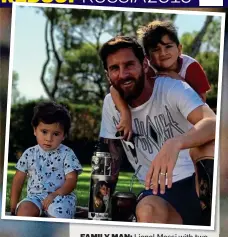  ??  ?? FAMILY MAN: Lionel Messi with two of his young sons, Mateo and Thiago