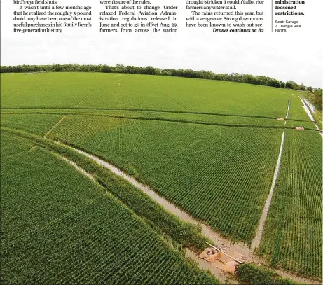  ?? Scott Savage / Triangle Rice Farms ?? As a licensed pilot, Bay City rice farmer Scott Savage was able to experiment with agricultur­al drone use before the Federal Aviation Administra­tion loosened restrictio­ns.