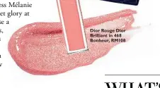  ??  ?? Dior Rouge Dior Brilliant in 468 Bonheur, RM108