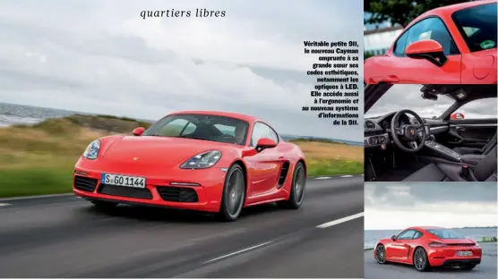  ??  ?? Véritable petite 911, le nouveau Cayman emprunte à sa grande soeur ses codes esthétique­s, notamment les optiques à LED. Elle accède aussi à l’ergonomie et au nouveau système d’informatio­ns de la 911.