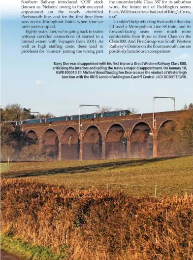  ??  ?? Barry Doe was disappoint­ed with his first trip on a Great Western Railway Class 800, criticisin­g the interiors and calling the trains a major disappoint­ment. On January 10, GWR 800010 Sir Michael Bond/Paddington Bear crosses the viaduct at Westerleig­h...