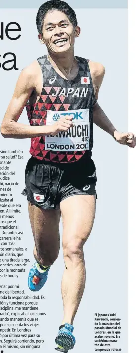  ?? FOTO: AP ?? El japonés Yuki Kawauchi, corriendo la maratón del pasado Mundial de Londres, en la que acabó noveno. Era su décima maratón de esta temporada