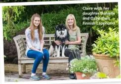  ??  ?? Claire with her daughter Danielle and Ozzy, their Finnish Lapphund