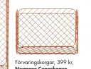  ??  ?? Förvarings­korgar, 399 kr, Normann Copenhagen.