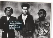  ??  ?? Fun Boy Three, 1982: (l-r) Neville Staple, Terry Hall and Lynval Golding