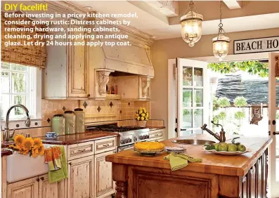  ??  ?? DIY facelift! Before investing in a pricey kitchen remodel, consider going rustic: Distress cabinets by removing hardware, sanding cabinets, cleaning, drying and applying an antique glaze. Let dry 24 hours and apply top coat.