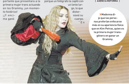  ?? ?? l Madonna dijo que las personas preferían enfocarse más en su apariencia física que en Kim Petras, quien es la primera mujer transgéner­o en ganar un
Grammy.