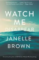  ??  ?? Watch Me Disappear By Janelle Brown (Spiegel & Grau; 358 pages; $27)