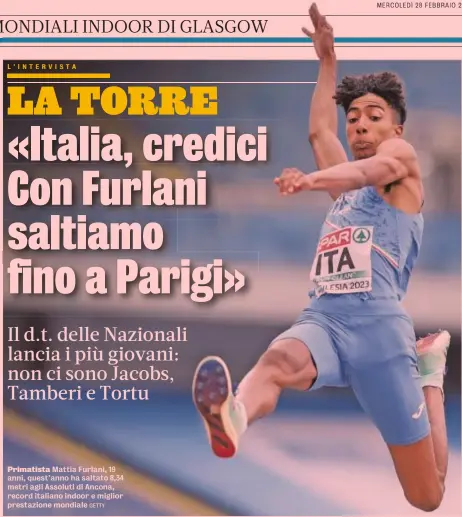  ?? GETTY ?? Primatista Mattia Furlani, 19 anni, quest’anno ha saltato 8,34 metri agli Assoluti di Ancona, record italiano indoor e miglior prestazion­e mondiale