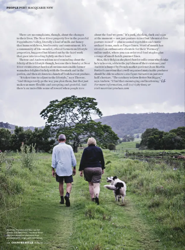  ??  ?? Andrew, Therese and Max out for a walk. FACING PAGE The Near River pigs are raised on chemical-free pastures with no growth hormones.