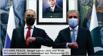  ??  ?? SEEKING PEACE: Sergei Lavrov (left) and Shah Mehmood Qureshi in Islamabad last Wednesday (7)