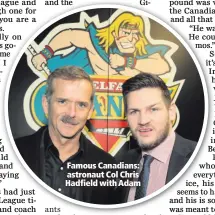  ??  ?? Famous Canadians: astronaut Col Chris Hadfield with Adam