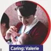  ??  ?? Caring: Valerie