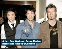  ??  ?? A-ha – Paul Waaktaar-Savoy, Morten Harket and Magne Furuholmen