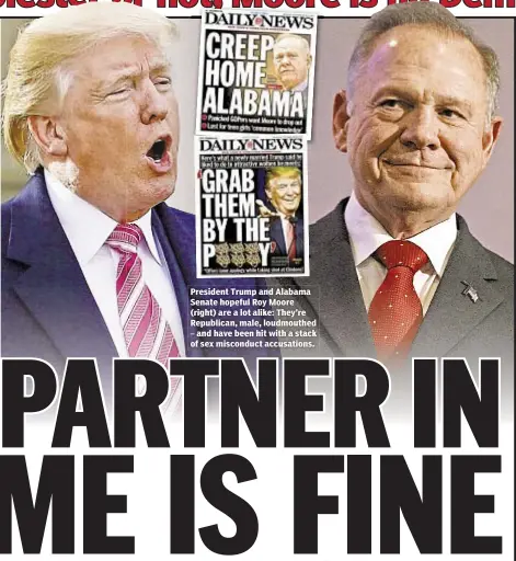  ??  ?? President Trump and Alabama Senate hopeful Roy Moore (right) are a lot alike: They’re Republican, male, loudmouthe­d
and have been hit with a stack of sex misconduct accusation­s.