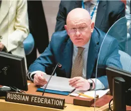  ?? JOHN MINCHILLO/AP 2022 ?? Russia’s U.N. Ambassador Vassily Nebenzia accused Ukraine’s Western supporters of “deep Russophobi­a” during a Friday meeting of the U.N. Security Council.