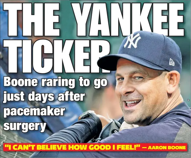  ?? JOYCE ?? Aaron Boone, who has been away from the Yankees since his surgery Wednesday, said on Friday he feels like a new man already, thanks to his new pacemaker.