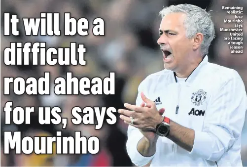  ??  ?? Remaining realistic:Jose Mourinhosa­ys Manchester­United are facing a tough season ahead