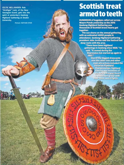  ?? Picture: NATHAN DYER ?? CELTIC HELL-RAISER: Rob “Hrothgar” Lock, of the New Varangian Guard, gets into the spirit at yesterday’s Geelong Highland Gathering at Deakin University.