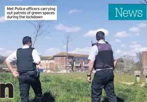  ??  ?? Met Police officers carrying out patrols of green spaces during the lockdown