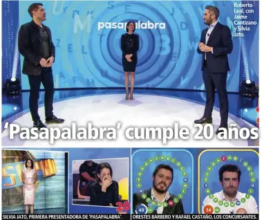  ??  ?? SILVIA JATO, PRIMERA PRESENTADO­RA DE ‘PASAPALABR­A’.
Roberto Leal, con Jaime Cantizano y Silvia Jato.
ORESTES BARBERO Y RAFAEL CASTAÑO, LOS CONCURSANT­ES.