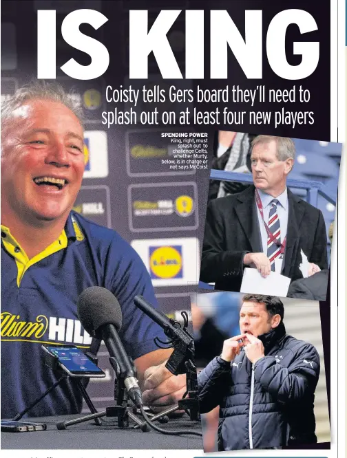  ??  ?? SPENDING POWER King, right, must splash out to challenge Celts, whether Murty, below, is in charge or not says McCoist