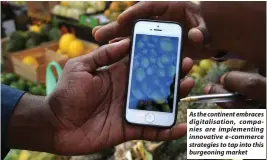  ?? ?? As the continent embraces digitalisa­tion, companies are implementi­ng innovative e-commerce strategies to tap into this burgeoning market