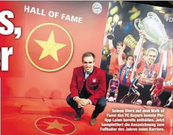  ??  ?? Seinen Stern auf dem Walk of Fame des FC Bayern konnte Philipp Lahm bereits enthüllen. Jetzt komplettie­rt die Auszeichnu­ng zum Fußballer des Jahres seine Karriere.