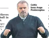  ?? ?? Celtic boss Ange Postecoglo­u