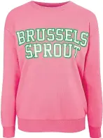  ?? ?? Pink Brussels Sprout sweatshirt, £14, George.