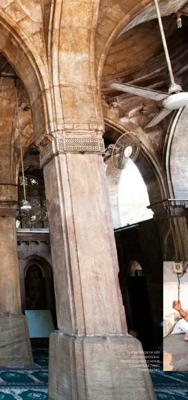  ??  ?? THE INTERIOR OF SIDI SAIYEED MOSQUE; INSERT: GUJARAT IS HOME TO VARIOUS ETHNIC COMMUNITIE­S