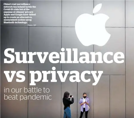  ?? Photo / AP ?? China’s vast surveillan­ce network has helped tackle the Covid-19 crisis but at the expense of citizens’ privacy. Apple and Google have linked up to create an alternativ­e, anonymised system using Bluetooth technology.