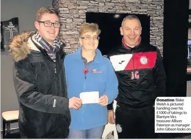  ??  ?? Donation Blake Welsh is pictured handing over his £1000 of takings to Blantyre Vics treasurer Allison Paterson as manager John Gibson looks on