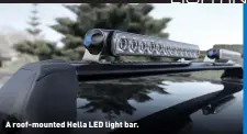  ??  ?? A roof-mounted Hella LED light bar.