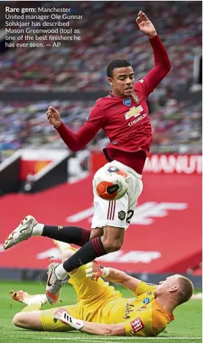  ?? — AP ?? Rare gem: Manchester United manager Ole Gunnar Solskjaer has described Mason Greenwood (top) as one of the best finishers he has ever seen.