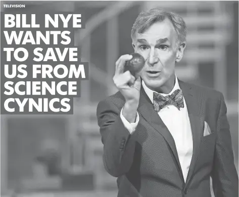  ?? PHOTOS BY EDDY CHEN, NETFLIX ?? Bill Nye Saves the World has a mission: educating humanity “while we’re living in a time of anti- science,” Nye says.