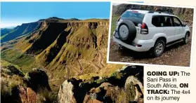  ??  ?? GOinG UP: The Sani Pass in South Africa, On TracK:.The 4x4 on its journey