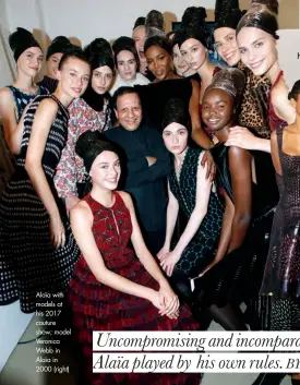  ??  ?? Alaïa with models at his 2017 couture show; model Veronica Webb in Alaïa in 2000 (right)