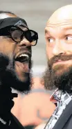  ??  ?? DEONTAY Wilder, left, and Tyson Fury