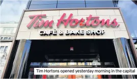  ??  ?? Tim Hortons opened yesterday morning in the capital