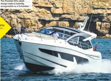  ??  ?? The Predator 50’s rakish design make it instantly recognisab­le as a Sunseeker