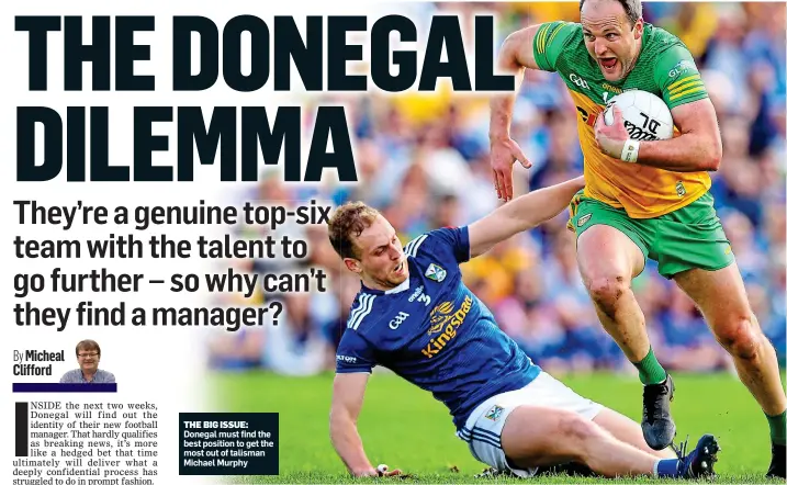  ?? ?? THE BIG ISSUE: Donegal must find the best position to get the most out of talisman Michael Murphy