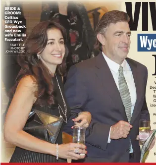  ?? STAFF FILE PHOTO BY JOHN WILCOX ?? BRIDE & GROOM: Celtics CEO Wyc Grousbeck and new wife Emilia Fazzalari.